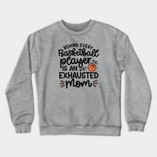 Behind Every Basketball Player Is An Exhausted Mom Cute Funny Crewneck Sweatshirt